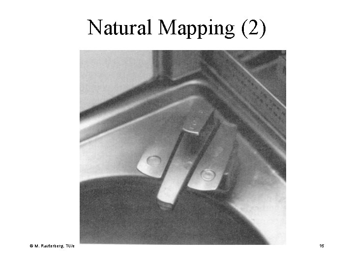 Natural Mapping (2) © M. Rauterberg, TU/e 15 