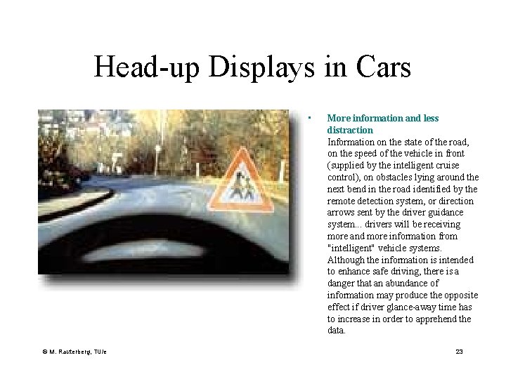 Head-up Displays in Cars • © M. Rauterberg, TU/e More information and less distraction