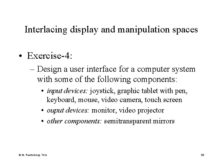 Interlacing display and manipulation spaces • Exercise-4: – Design a user interface for a