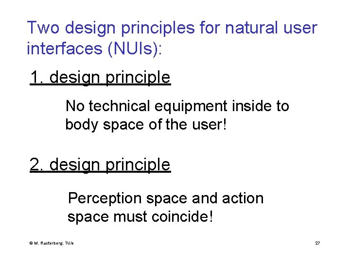 Two design principles for natural user interfaces (NUIs): 1. design principle No technical equipment