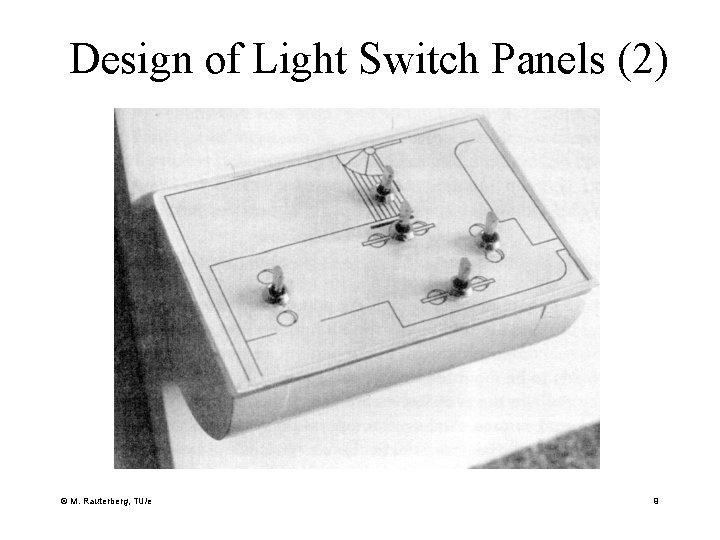 Design of Light Switch Panels (2) © M. Rauterberg, TU/e 9 