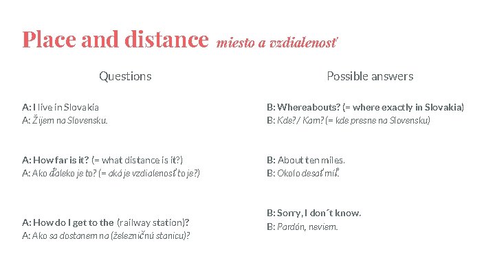 Place and distance Questions miesto a vzdialenosť Possible answers A: I live in Slovakia