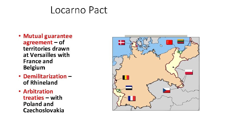 Locarno Pact • Mutual guarantee agreement – of territories drawn at Versailles with France