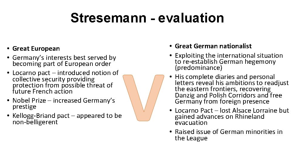 Stresemann - evaluation • Great European • Germany’s interests best served by becoming part