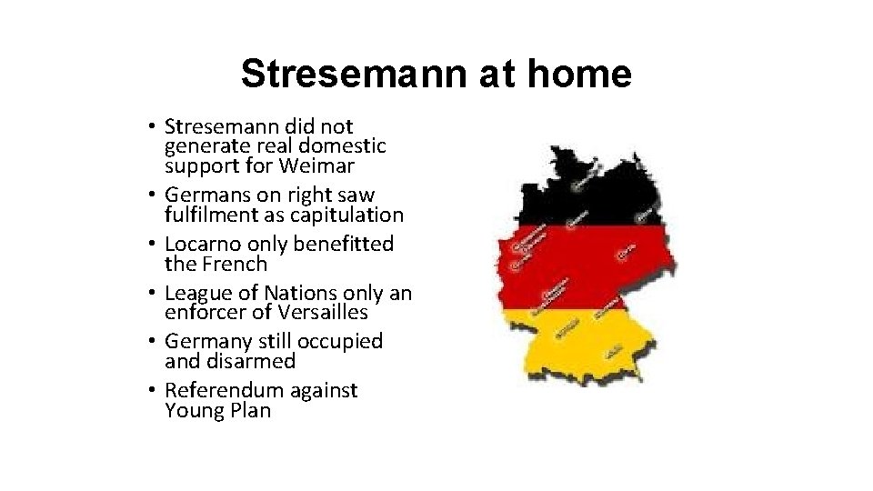 Stresemann at home • Stresemann did not generate real domestic support for Weimar •