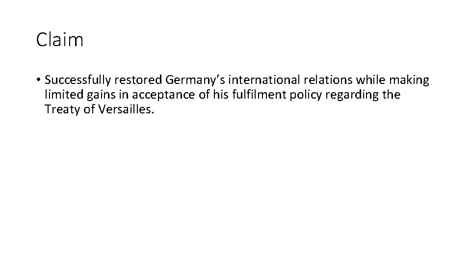 Claim • Successfully restored Germany’s international relations while making limited gains in acceptance of