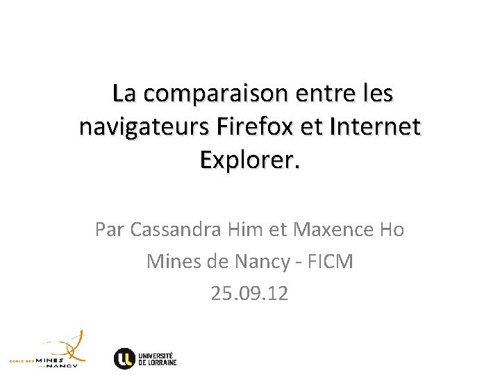 La comparaison entre les navigateurs Firefox et Internet Explorer. Par Cassandra Him et Maxence