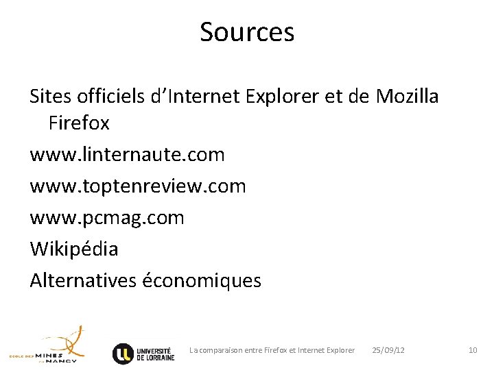 Sources Sites officiels d’Internet Explorer et de Mozilla Firefox www. linternaute. com www. toptenreview.
