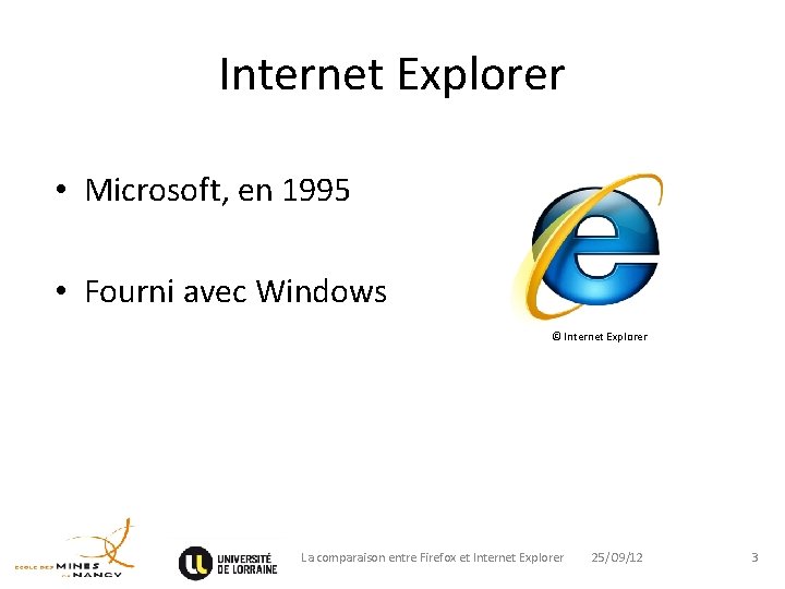 Internet Explorer • Microsoft, en 1995 • Fourni avec Windows © Internet Explorer La