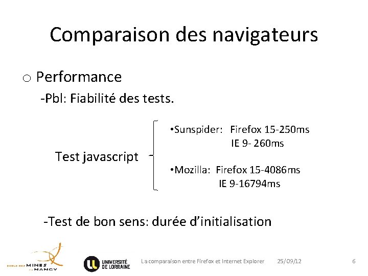 Comparaison des navigateurs o Performance -Pbl: Fiabilité des tests. Test javascript • Sunspider: Firefox