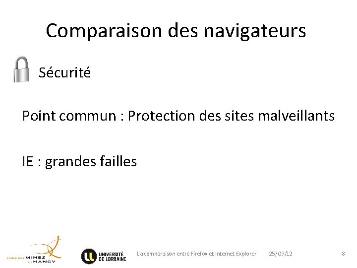 Comparaison des navigateurs o Sécurité Point commun : Protection des sites malveillants IE :