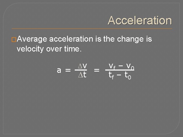 Acceleration �Average acceleration is the change is velocity over time. a= v t =