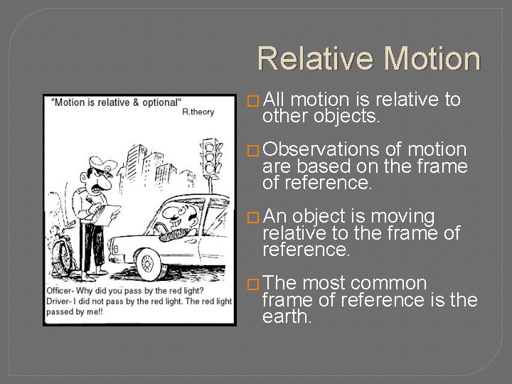 Relative Motion � All motion is relative to other objects. � Observations of motion