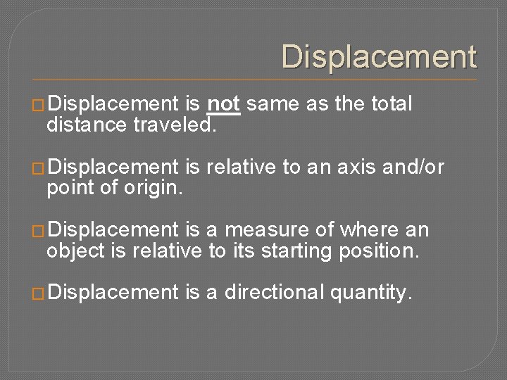 Displacement � Displacement is not same as the total distance traveled. � Displacement point