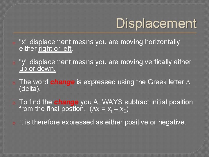 Displacement o "x" displacement means you are moving horizontally either right or left. o