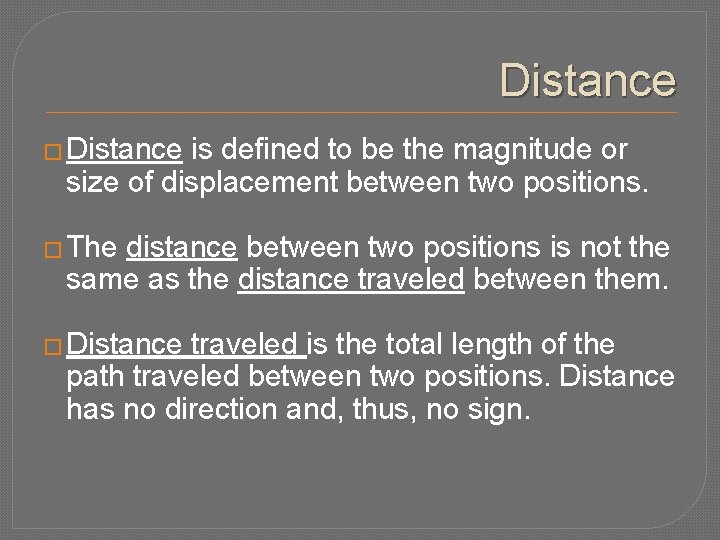 Distance � Distance is defined to be the magnitude or size of displacement between