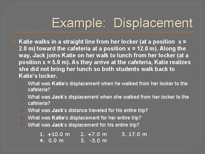 Example: Displacement � Katie walks in a straight line from her locker (at a