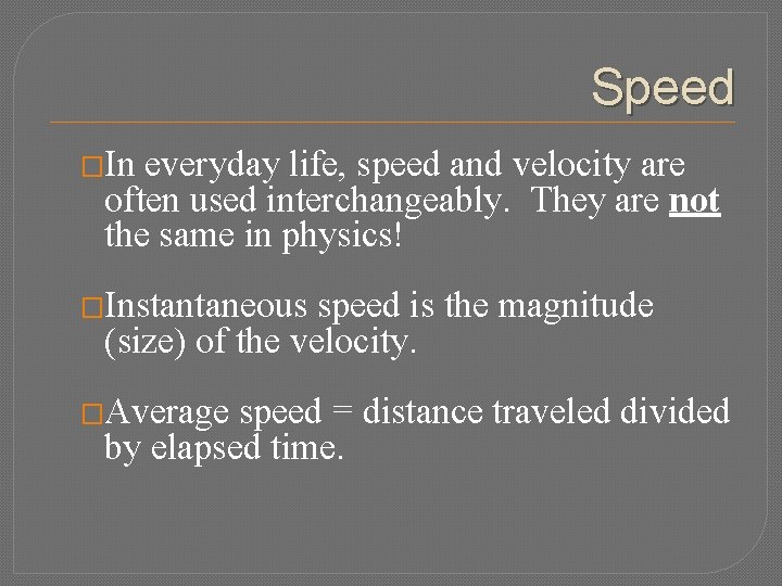 Speed �In everyday life, speed and velocity are often used interchangeably. They are not