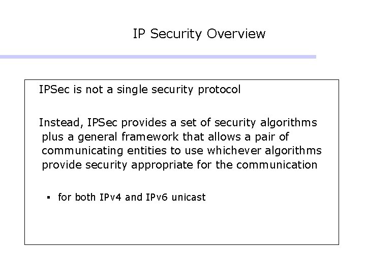 IP Security Overview IPSec is not a single security protocol Instead, IPSec provides a IP Security Overview IPSec is not a single security protocol Instead, IPSec provides a