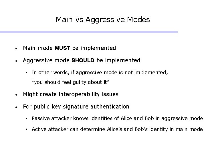Main vs Aggressive Modes • Main mode MUST be implemented • Aggressive mode SHOULD Main vs Aggressive Modes • Main mode MUST be implemented • Aggressive mode SHOULD