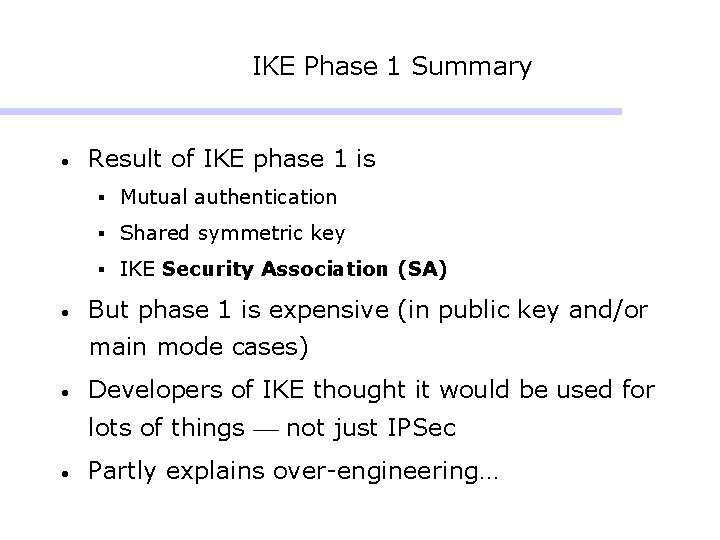 IKE Phase 1 Summary • Result of IKE phase 1 is § Mutual authentication IKE Phase 1 Summary • Result of IKE phase 1 is § Mutual authentication