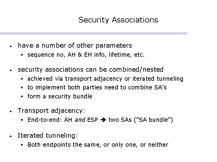 Security Associations • have a number of other parameters § sequence no, AH & Security Associations • have a number of other parameters § sequence no, AH &