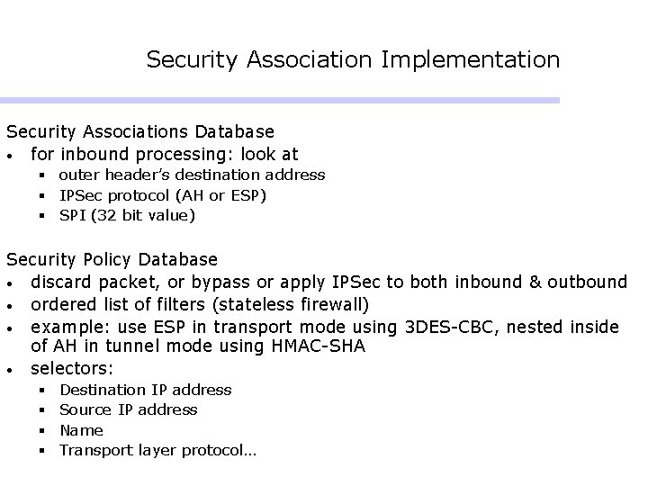 Security Association Implementation Security Associations Database • for inbound processing: look at § outer Security Association Implementation Security Associations Database • for inbound processing: look at § outer