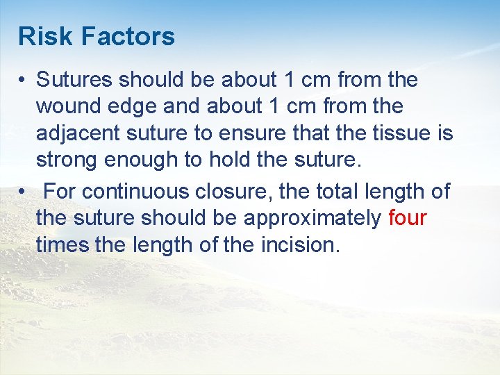 Risk Factors • Sutures should be about 1 cm from the wound edge and