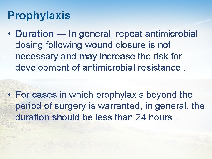 Prophylaxis • Duration — In general, repeat antimicrobial dosing following wound closure is not