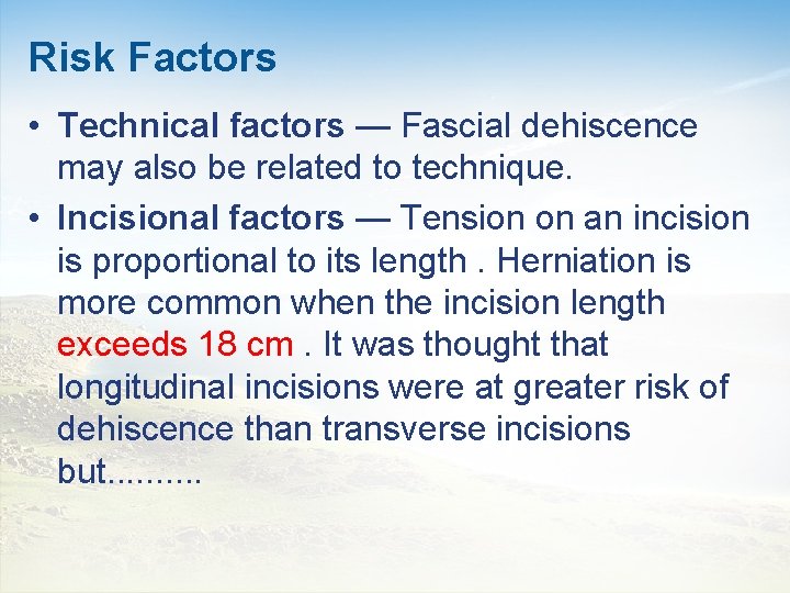 Risk Factors • Technical factors — Fascial dehiscence may also be related to technique.