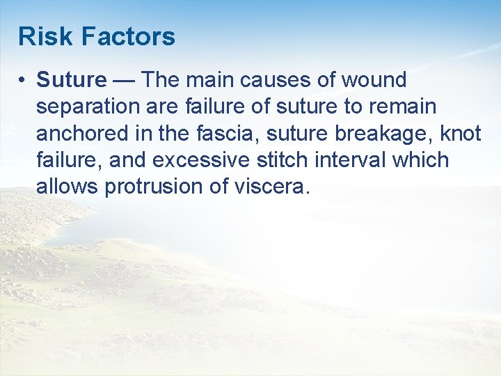 Risk Factors • Suture — The main causes of wound separation are failure of