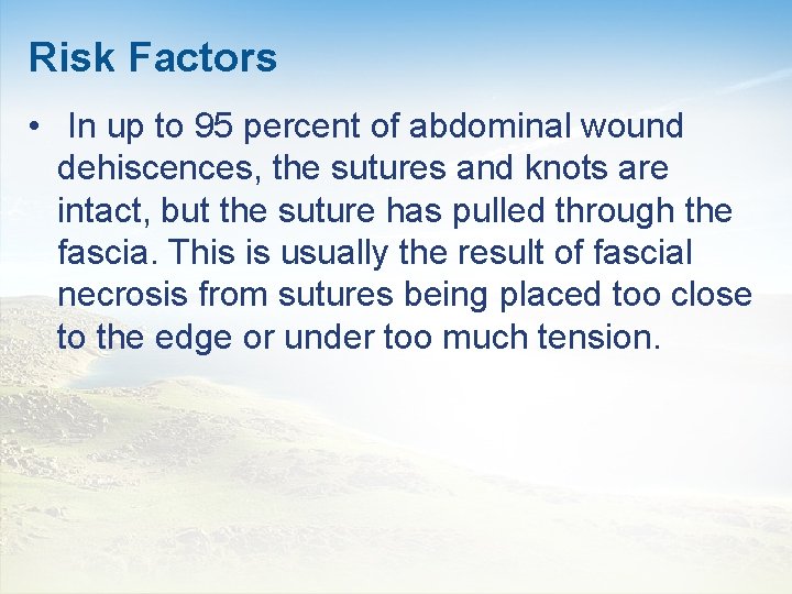 Risk Factors • In up to 95 percent of abdominal wound dehiscences, the sutures