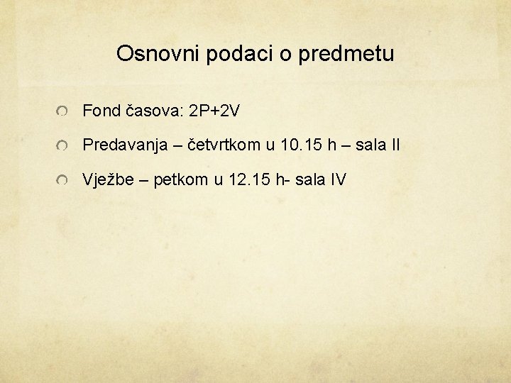 Osnovni podaci o predmetu Fond časova: 2 P+2 V Predavanja – četvrtkom u 10.