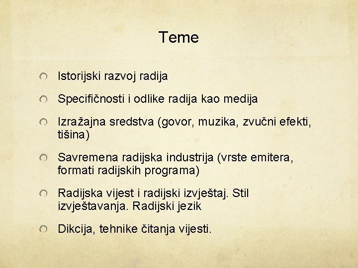 Teme Istorijski razvoj radija Specifičnosti i odlike radija kao medija Izražajna sredstva (govor, muzika,