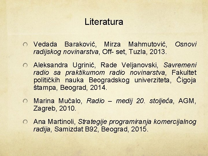 Literatura Vedada Baraković, Mirza Mahmutović, radijskog novinarstva, Off- set, Tuzla, 2013. Osnovi Aleksandra Ugrinić,