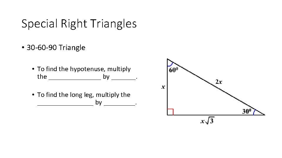 Special Right Triangles • 30 -60 -90 Triangle • To find the hypotenuse, multiply