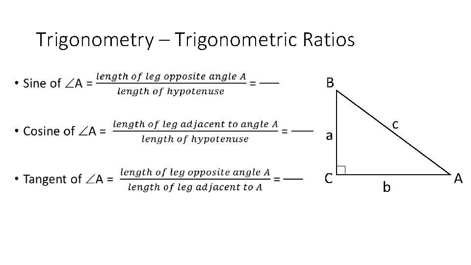 Trigonometry – Trigonometric Ratios • B c a C b A 