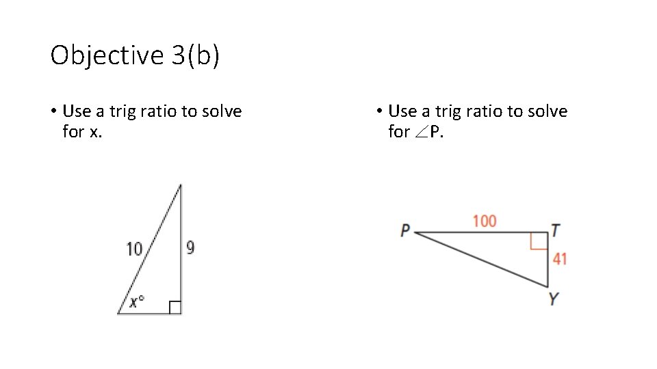 Objective 3(b) • Use a trig ratio to solve for x. • Use a
