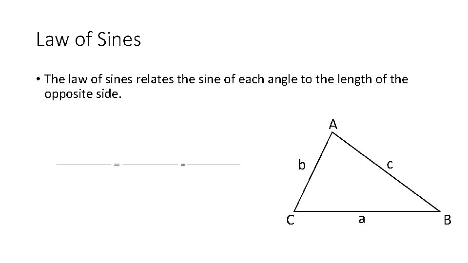 Law of Sines • The law of sines relates the sine of each angle