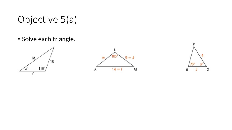 Objective 5(a) • Solve each triangle. 