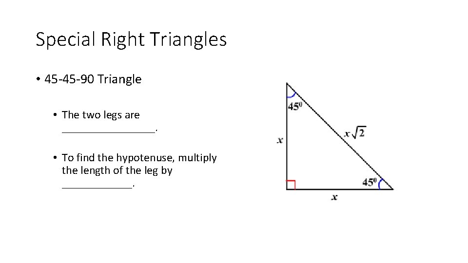 Special Right Triangles • 45 -45 -90 Triangle • The two legs are ________.