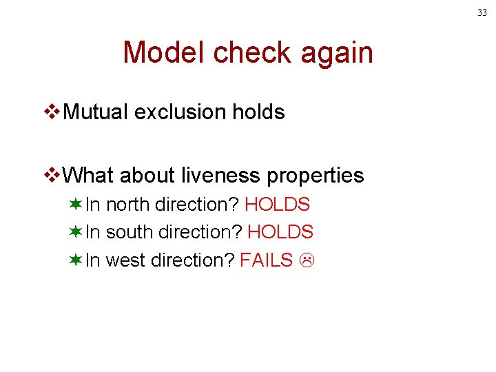33 Model check again v. Mutual exclusion holds v. What about liveness properties ¬In