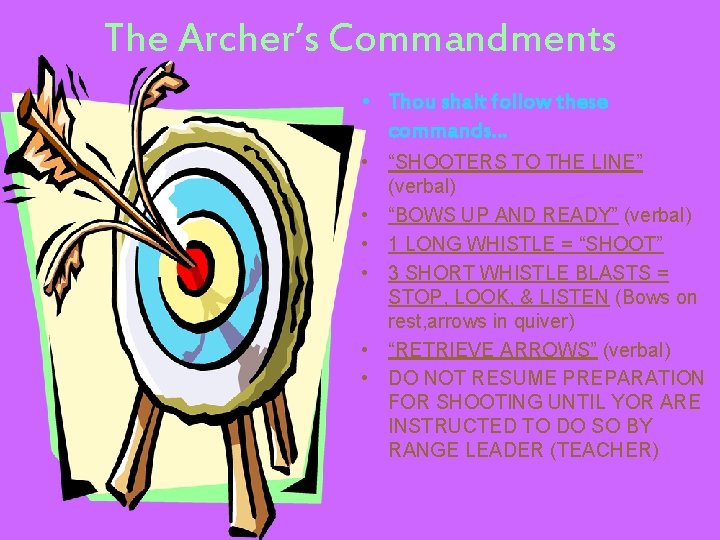 The Archer’s Commandments • Thou shalt follow these commands… • “SHOOTERS TO THE LINE”