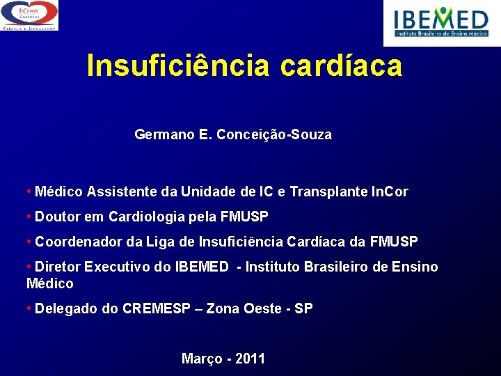 Insuficiência cardíaca Germano E. Conceição-Souza • Médico Assistente da Unidade de IC e Transplante