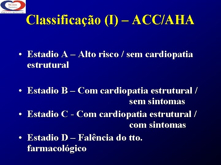 Classificação (I) – ACC/AHA • Estadio A – Alto risco / sem cardiopatia estrutural