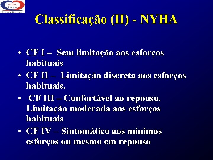 Classificação (II) - NYHA • CF I – Sem limitação aos esforços habituais •