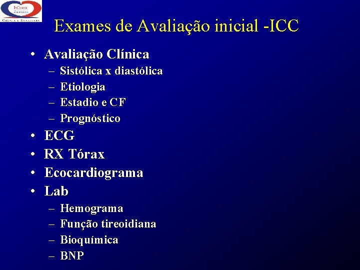 Exames de Avaliação inicial -ICC • Avaliação Clínica – – • • Sistólica x