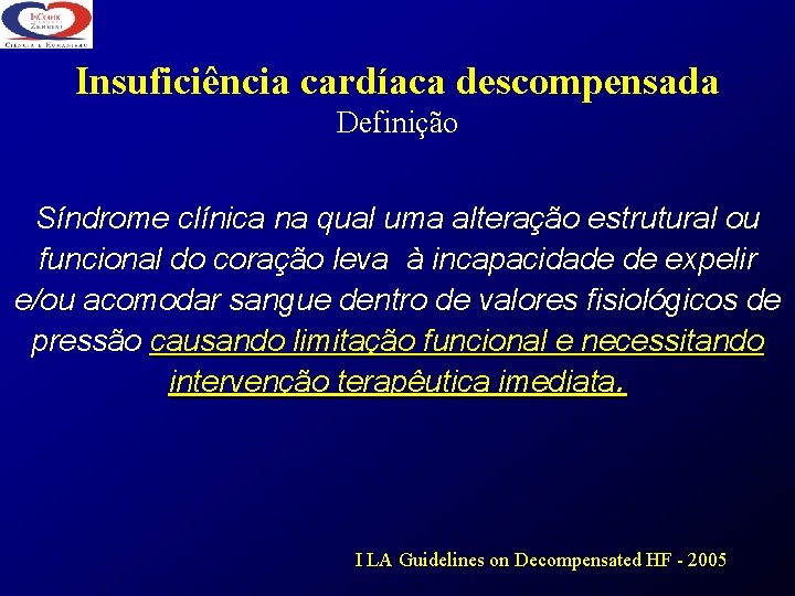 Insuficiência cardíaca descompensada Definição Síndrome clínica na qual uma alteração estrutural ou funcional do