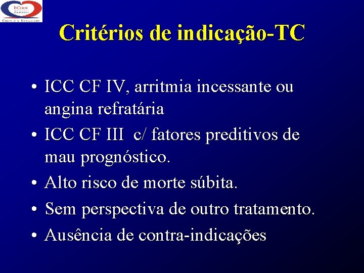 Critérios de indicação-TC • ICC CF IV, arritmia incessante ou angina refratária • ICC