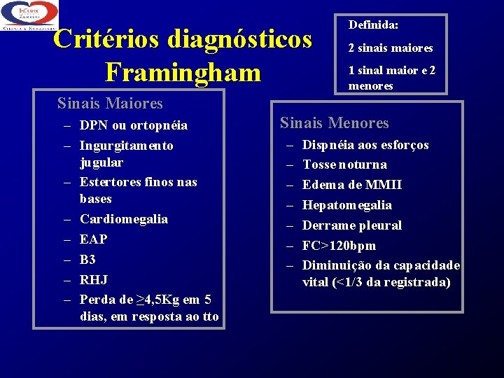 Critérios diagnósticos Framingham Definida: 2 sinais maiores 1 sinal maior e 2 menores Sinais